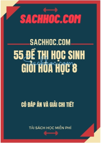 50 Đề thi học sinh giỏi Hóa học Lớp 8 (Có đáp án chi tiết)