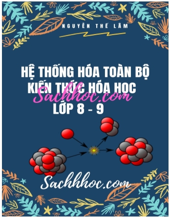 Hệ thống toàn bộ kiến thức Hóa học Lớp 8+9